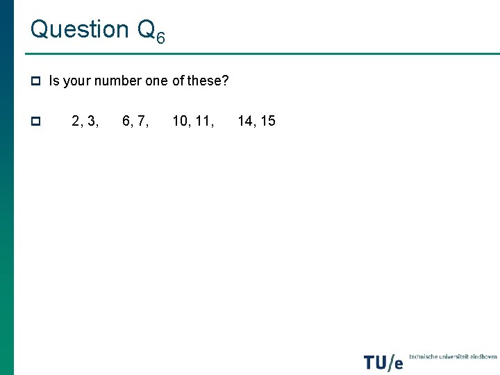 Question Q 6 p Is your number one of these? p 2, 3, 6, Question Q 6 p Is your number one of these? p 2, 3, 6,