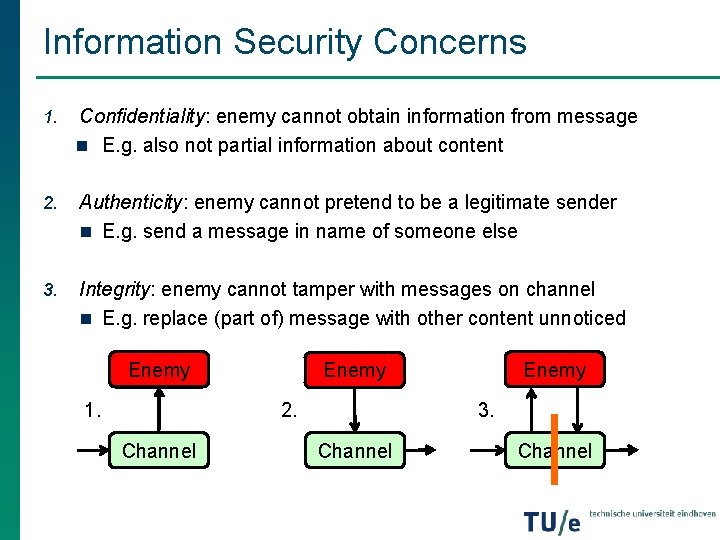 Information Security Concerns 1. Confidentiality: enemy cannot obtain information from message n E. g. Information Security Concerns 1. Confidentiality: enemy cannot obtain information from message n E. g.