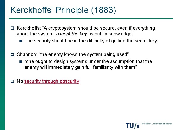 Kerckhoffs’ Principle (1883) p Kerckhoffs: “A cryptosystem should be secure, even if everything about Kerckhoffs’ Principle (1883) p Kerckhoffs: “A cryptosystem should be secure, even if everything about
