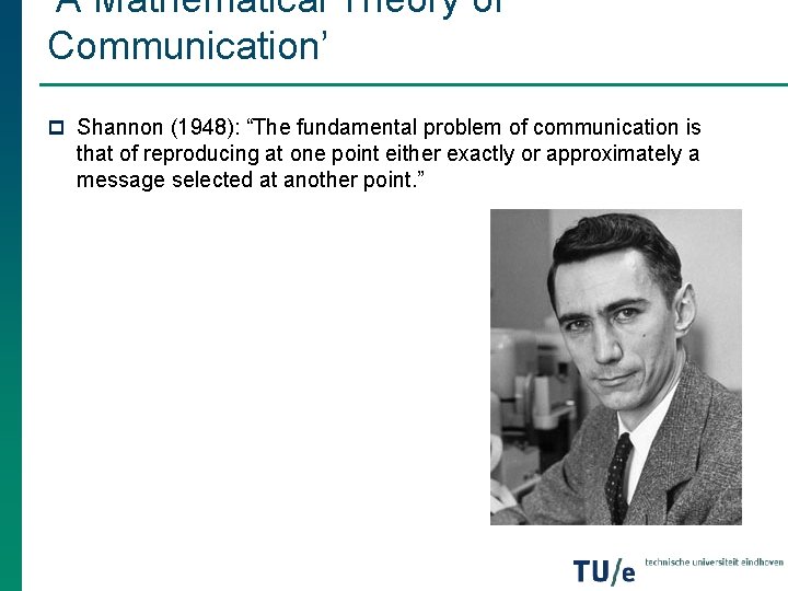 ‘A Mathematical Theory of Communication’ p Shannon (1948): “The fundamental problem of communication is ‘A Mathematical Theory of Communication’ p Shannon (1948): “The fundamental problem of communication is