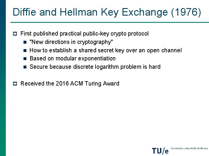 Diffie and Hellman Key Exchange (1976) p First published practical public-key crypto protocol n Diffie and Hellman Key Exchange (1976) p First published practical public-key crypto protocol n