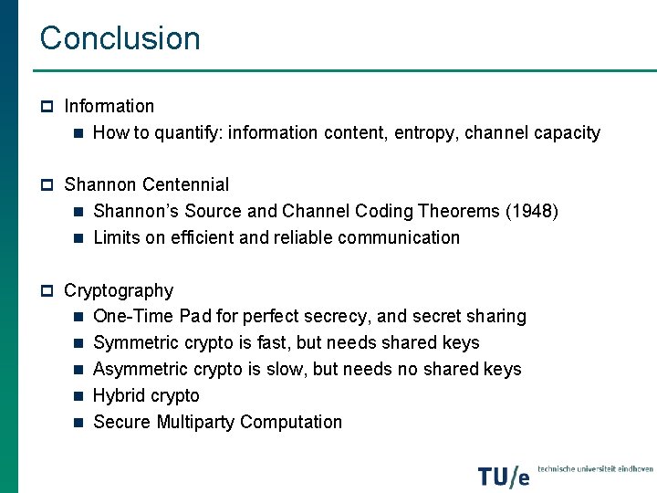 Conclusion p Information n How to quantify: information content, entropy, channel capacity p Shannon Conclusion p Information n How to quantify: information content, entropy, channel capacity p Shannon