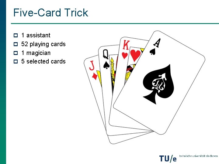 Five-Card Trick p 1 assistant p 52 playing cards p 1 magician p 5 Five-Card Trick p 1 assistant p 52 playing cards p 1 magician p 5
