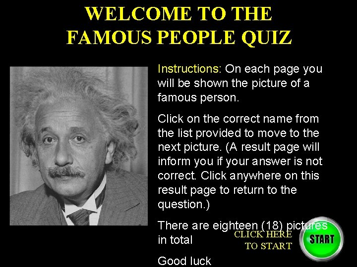 WELCOME TO THE FAMOUS PEOPLE QUIZ Instructions: On each page you will be shown
