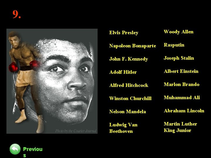 9. Previou s Elvis Presley Woody Allen Napoleon Bonaparte Rasputin John F. Kennedy Joseph