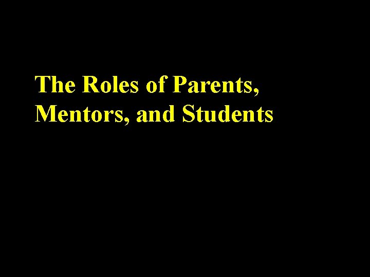 The Roles of Parents, Mentors, and Students 