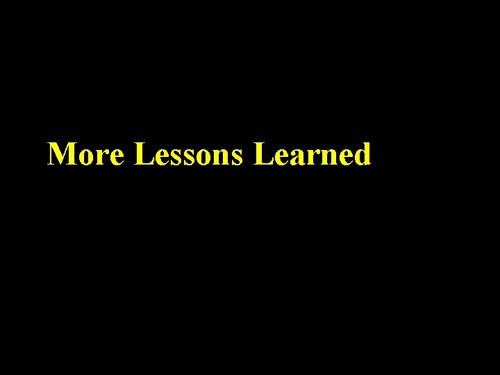 More Lessons Learned 