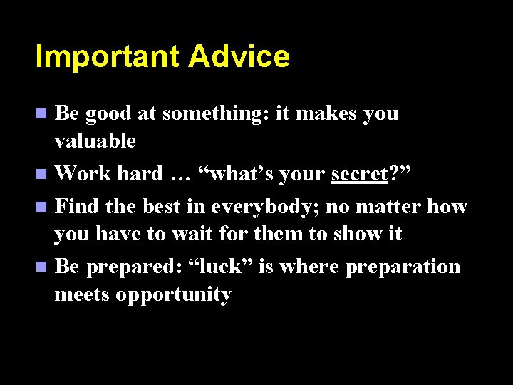 Important Advice Be good at something: it makes you valuable n Work hard …