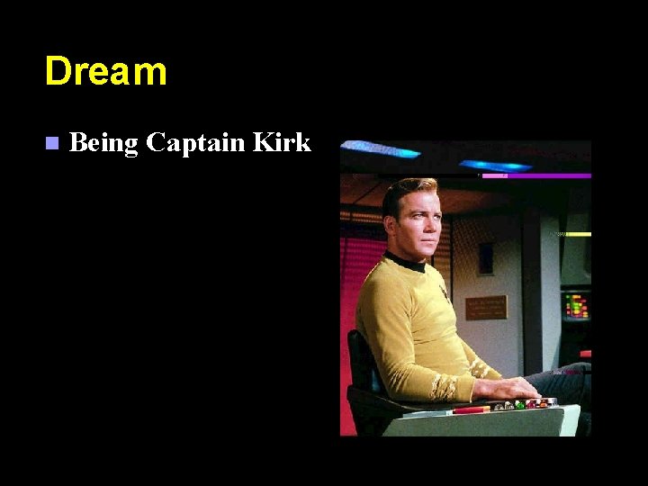 Dream n Being Captain Kirk 