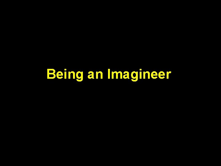 Being an Imagineer 