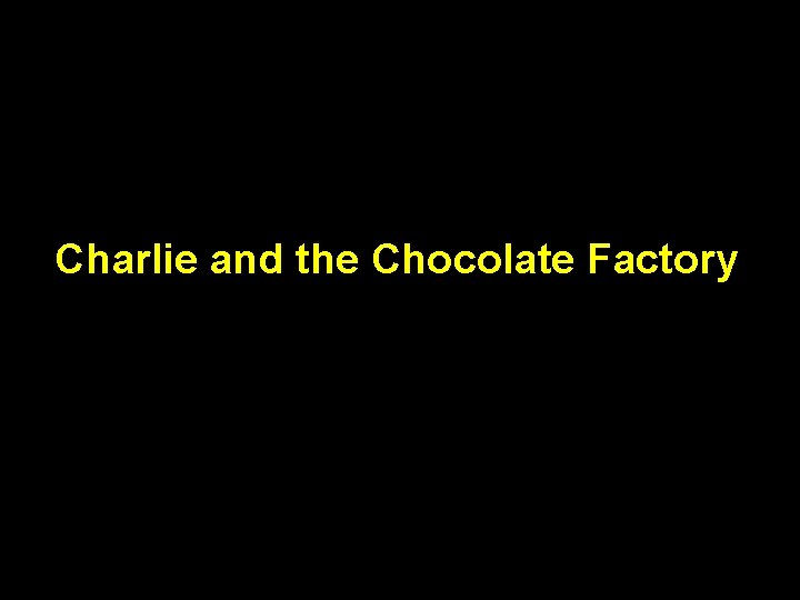 Charlie and the Chocolate Factory 