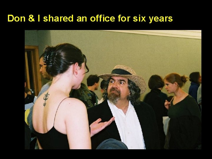 Don & I shared an office for six years 