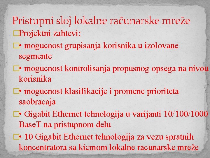 Pristupni sloj lokalne računarske mreže �Projektni zahtevi: � • mogucnost grupisanja korisnika u izolovane