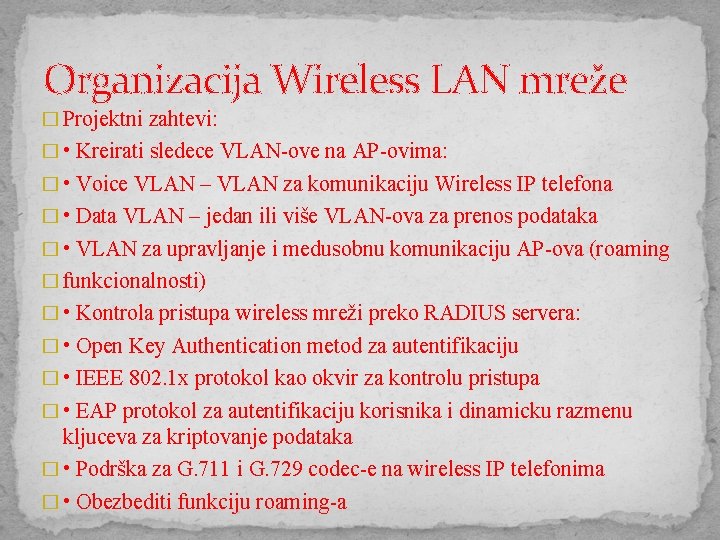 Organizacija Wireless LAN mreže � Projektni zahtevi: � • Kreirati sledece VLAN-ove na AP-ovima: