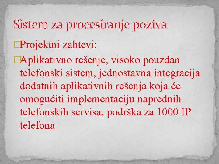 Sistem za procesiranje poziva �Projektni zahtevi: �Aplikativno rešenje, visoko pouzdan telefonski sistem, jednostavna integracija