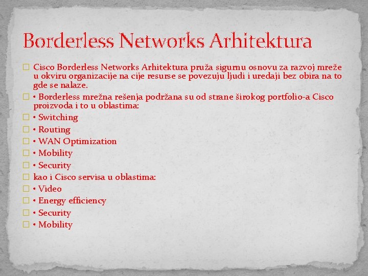 Borderless Networks Arhitektura � Cisco Borderless Networks Arhitektura pruža sigurnu osnovu za razvoj mreže