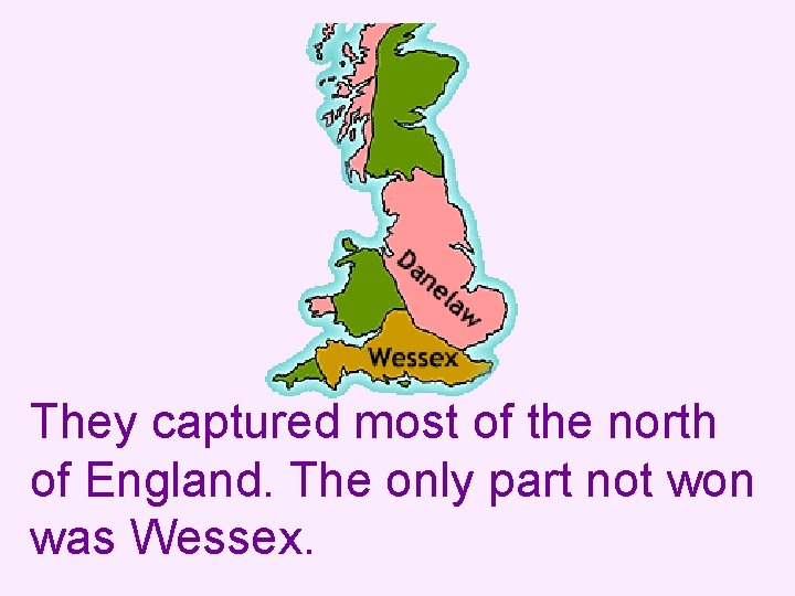 They captured most of the north of England. The only part not won was
