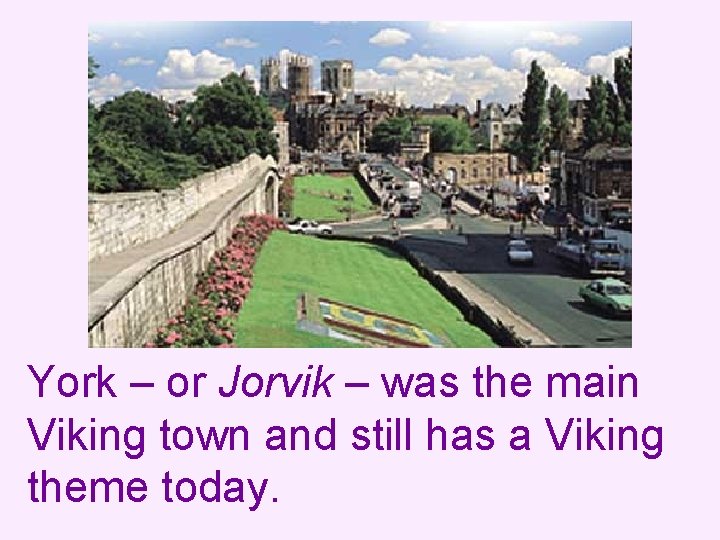 York – or Jorvik – was the main Viking town and still has a