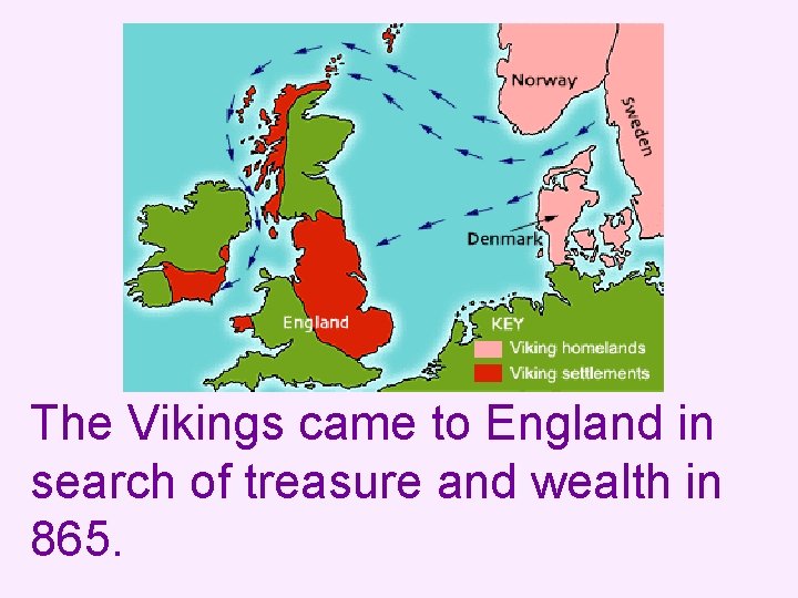 The Vikings came to England in search of treasure and wealth in 865. 