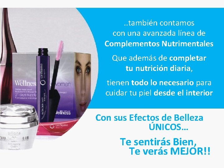 . . también contamos con una avanzada línea de Complementos Nutrimentales Que además de