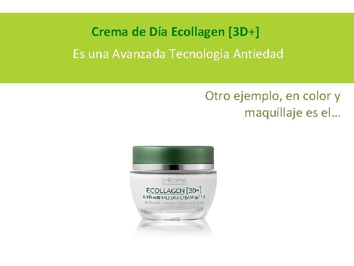 Crema de Día Ecollagen [3 D+] Es una Avanzada Tecnología Antiedad Otro ejemplo, en