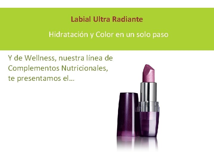 Labial Ultra Radiante Hidratación y Color en un solo paso Y de Wellness, nuestra