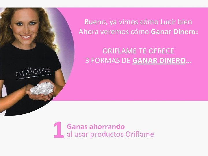 Bueno, ya vimos cómo Lucir bien Ahora veremos cómo Ganar Dinero: ORIFLAME TE OFRECE