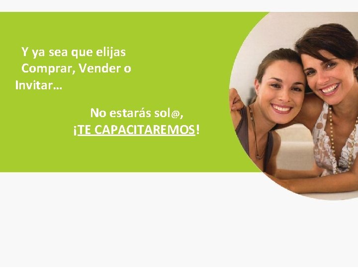 Y ya sea que elijas Comprar, Vender o Invitar… No estarás sol@, ¡TE CAPACITAREMOS!