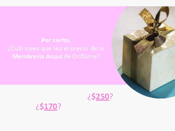 Por cierto, ¿Cuál crees que sea el precio de la Membresía Anual de Oriflame?