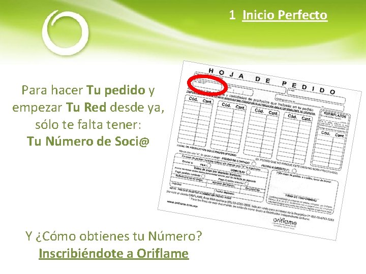 1 Inicio Perfecto Para hacer Tu pedido y empezar Tu Red desde ya, sólo