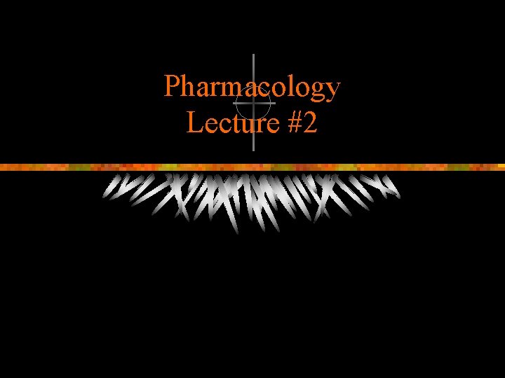 Pharmacology Lecture #2 