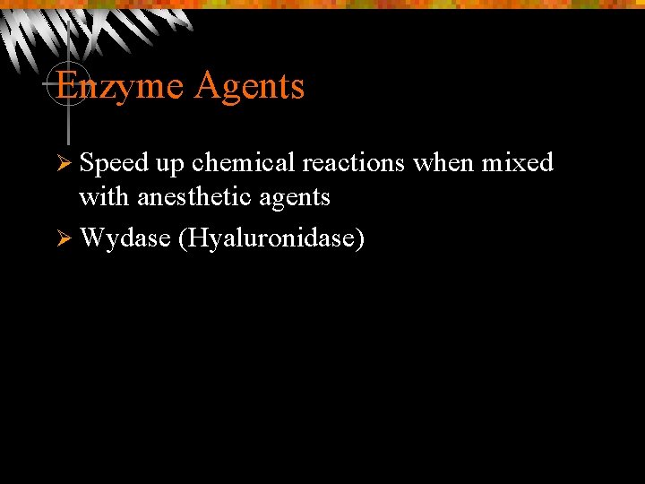 Enzyme Agents Ø Speed up chemical reactions when mixed with anesthetic agents Ø Wydase
