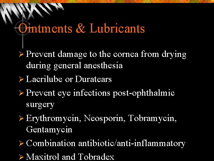 Ointments & Lubricants Ø Prevent damage to the cornea from drying during general anesthesia