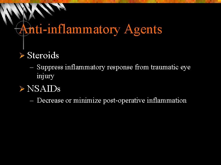 Anti-inflammatory Agents Ø Steroids – Suppress inflammatory response from traumatic eye injury Ø NSAIDs