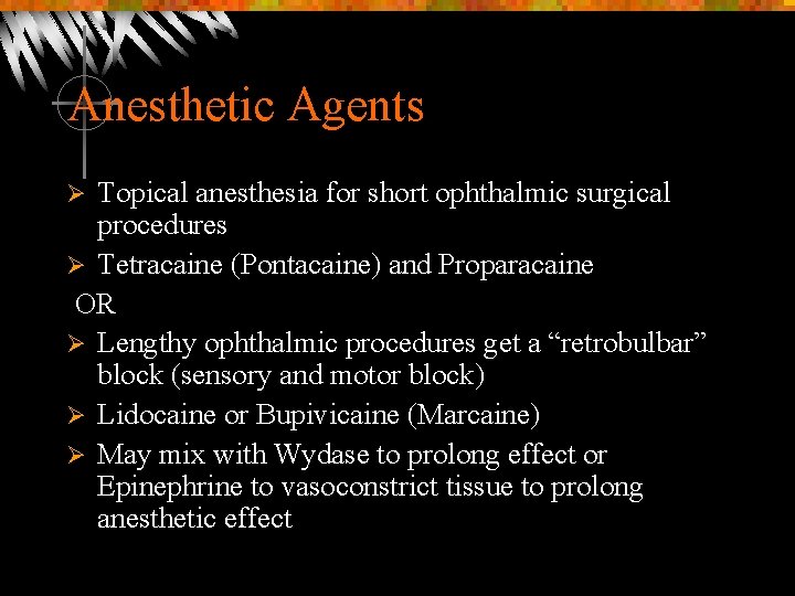 Anesthetic Agents Topical anesthesia for short ophthalmic surgical procedures Ø Tetracaine (Pontacaine) and Proparacaine