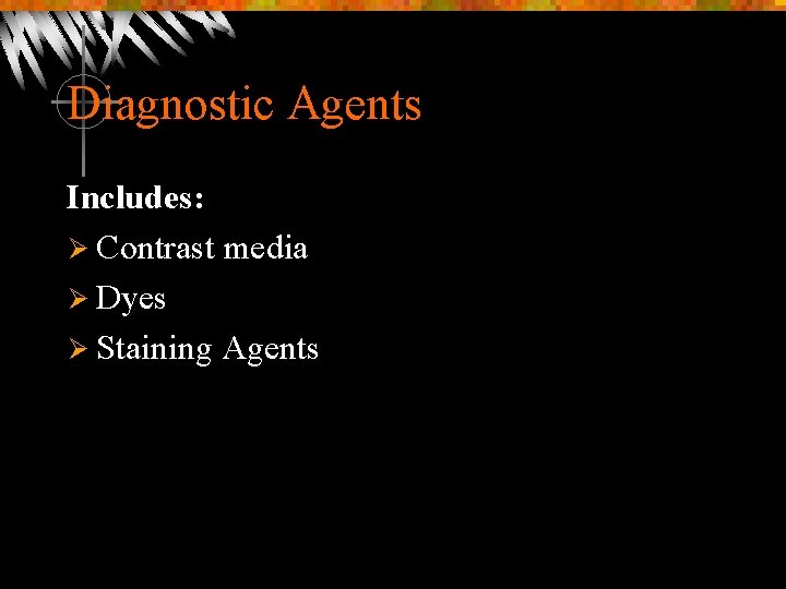 Diagnostic Agents Includes: Ø Contrast media Ø Dyes Ø Staining Agents 