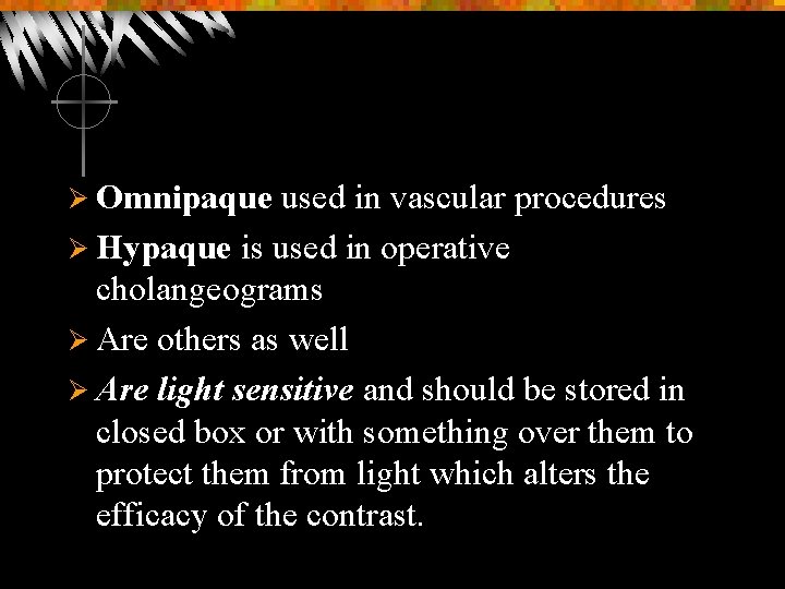 Ø Omnipaque used in vascular procedures Ø Hypaque is used in operative cholangeograms Ø