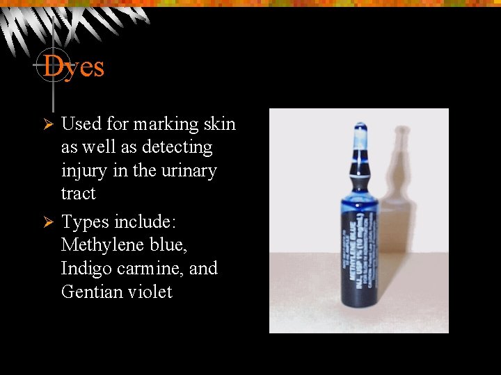 Dyes Used for marking skin as well as detecting injury in the urinary tract