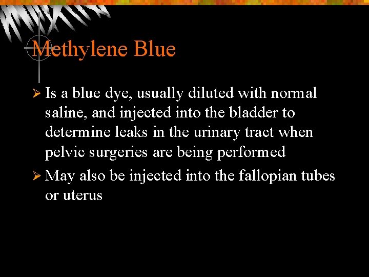 Methylene Blue Ø Is a blue dye, usually diluted with normal saline, and injected