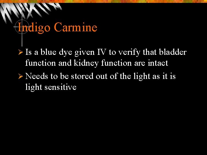 Indigo Carmine Ø Is a blue dye given IV to verify that bladder function