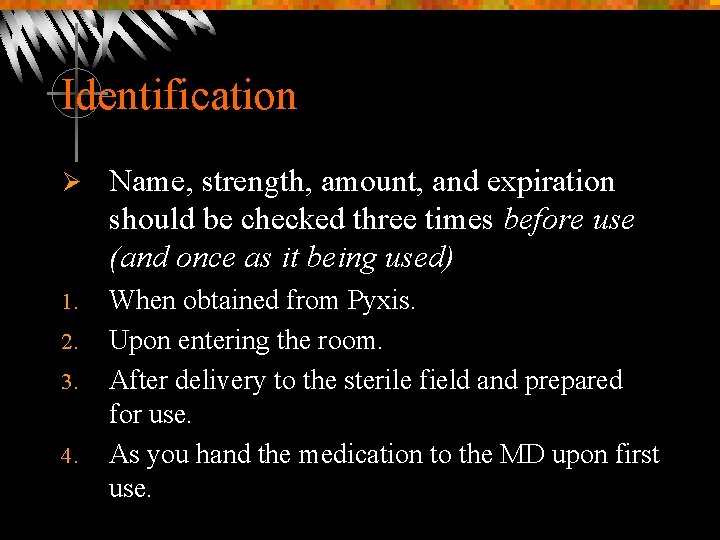 Identification Ø Name, strength, amount, and expiration should be checked three times before use