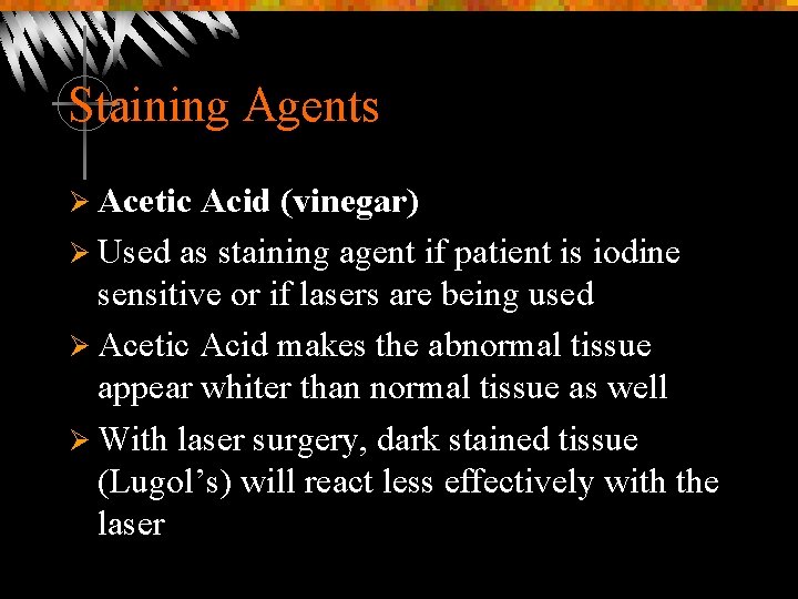 Staining Agents Ø Acetic Acid (vinegar) Ø Used as staining agent if patient is
