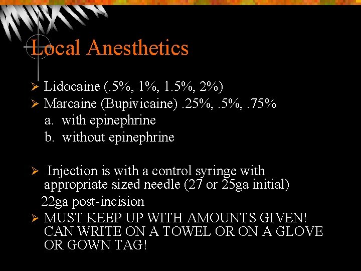 Local Anesthetics Ø Ø Lidocaine (. 5%, 1. 5%, 2%) Marcaine (Bupivicaine). 25%, .