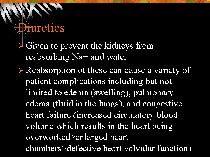 Diuretics Ø Given to prevent the kidneys from reabsorbing Na+ and water Ø Reabsorption
