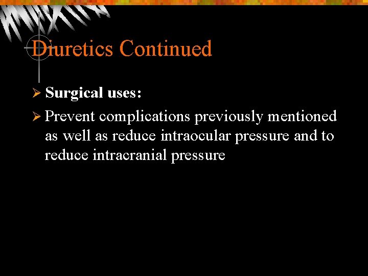 Diuretics Continued Ø Surgical uses: Ø Prevent complications previously mentioned as well as reduce