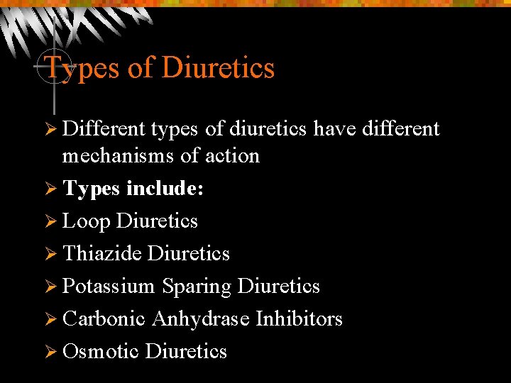 Types of Diuretics Ø Different types of diuretics have different mechanisms of action Ø