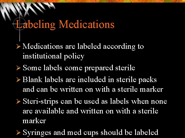 Labeling Medications Ø Medications are labeled according to institutional policy Ø Some labels come
