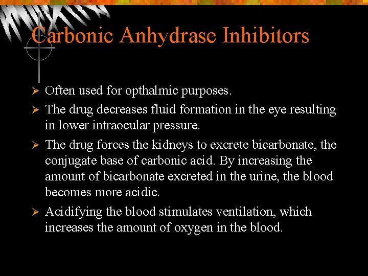 Carbonic Anhydrase Inhibitors Often used for opthalmic purposes. Ø The drug decreases fluid formation