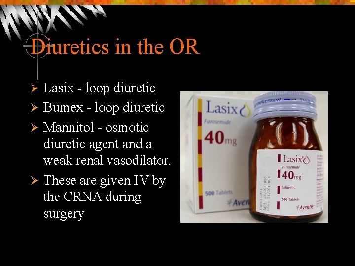 Diuretics in the OR Lasix - loop diuretic Ø Bumex - loop diuretic Ø