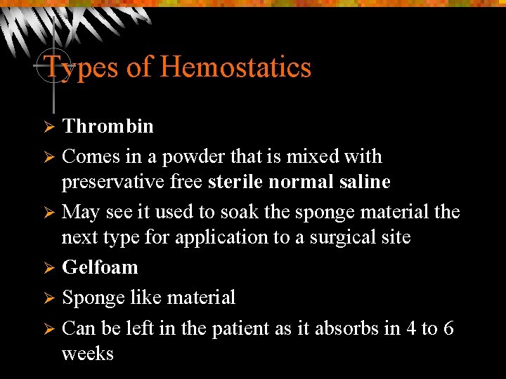 Types of Hemostatics Thrombin Ø Comes in a powder that is mixed with preservative